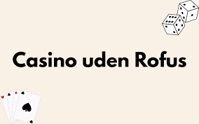 Online Casino Uden ROFUS En Guide til Spil uden Begrænsninger